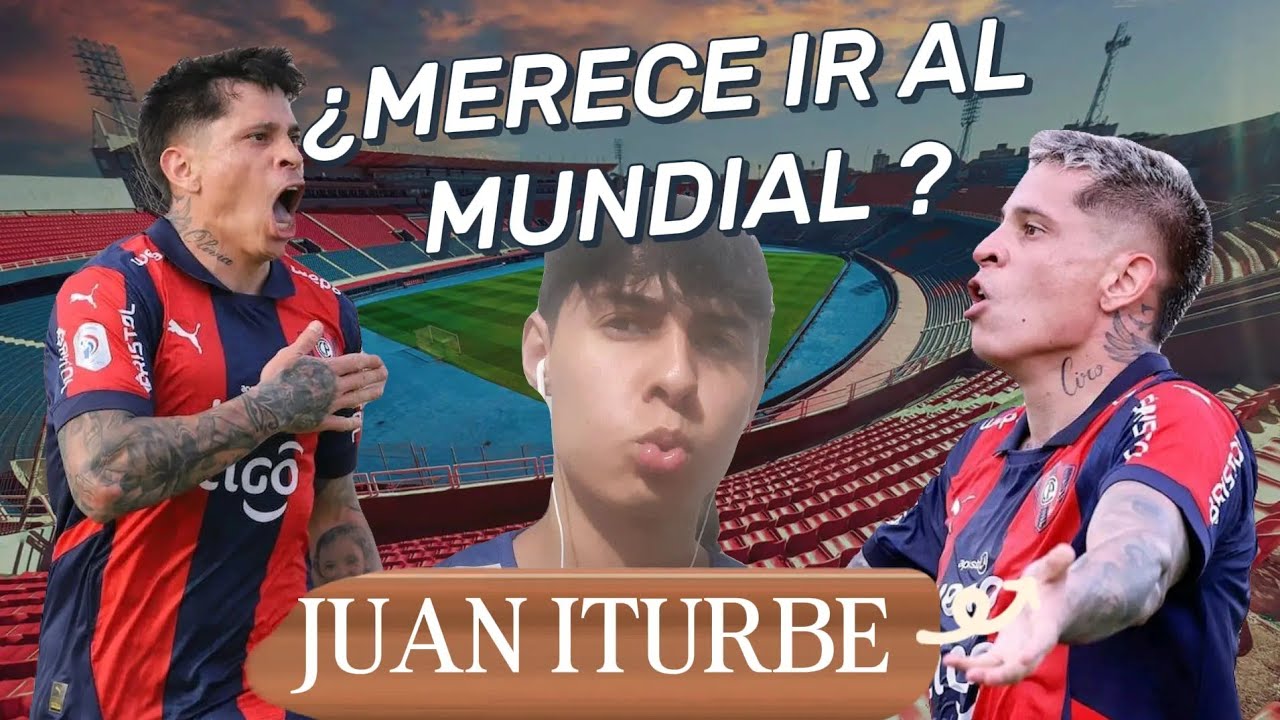¿JUAN ITURBE MERECE IR AL MUNDIAL CON PARAGUAY?? - ANÁLISIS DE SU CARRERA