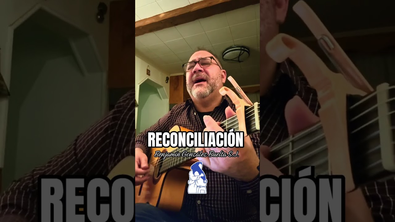 RECONCILIACIÓN (Letras: Benjamín González Buelta y Música: Emmanuel Roque) 