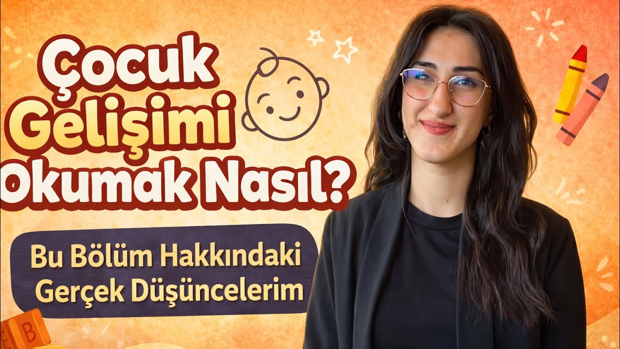 Çocuk Gelişimi Okumak Nasıl? Gerçekten Beklediğim Gibi mi?