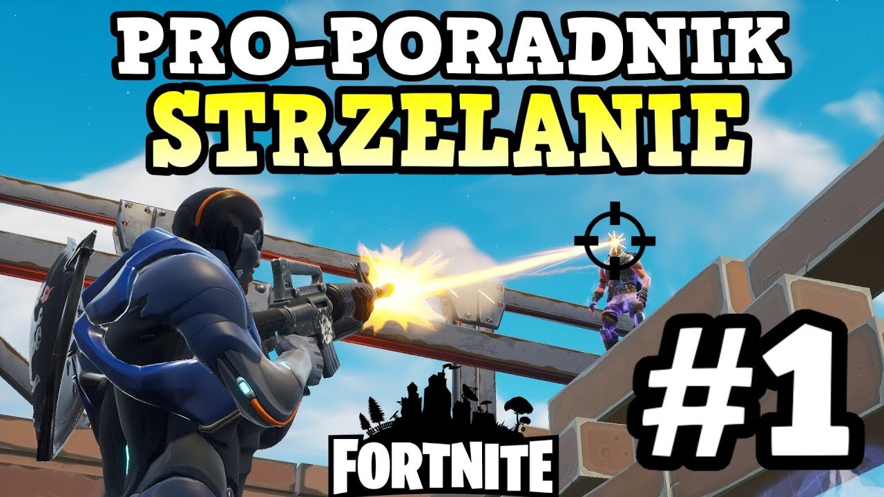 PRO-PORADNIK #1 - STRZELANIE - BRONIE/TRIKI/PORADY - FORTNITE