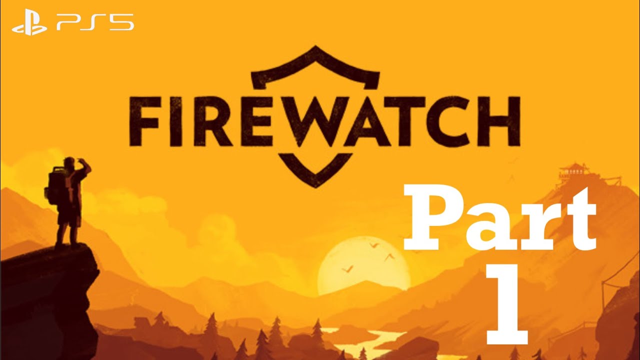 THIS GAME IS BEAUTIFUL! | FIRE WATCH - DAY 1 | PS5 PLAY THROUGH