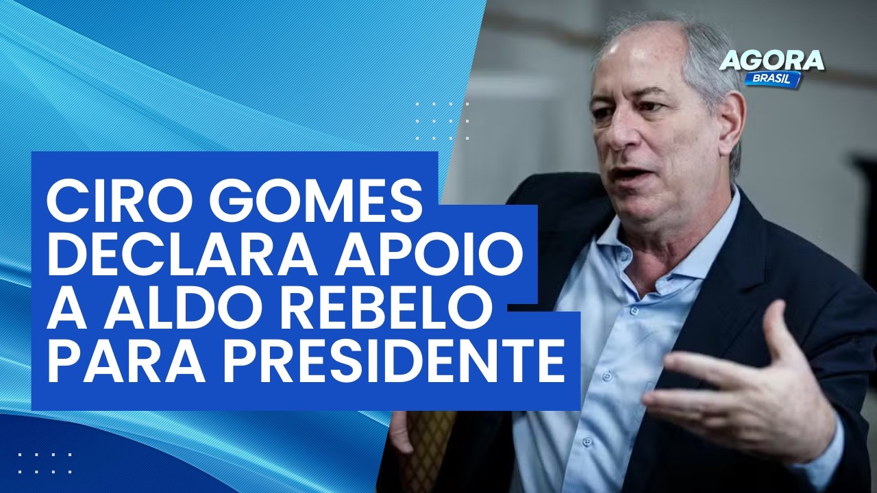 Ciro Gomes declara apoio a Aldo Rebelo para presidente nas eleições de 2026 | Agora Brasil