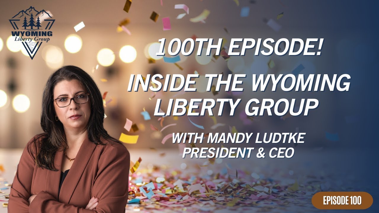 100th Episode: Inside Wyoming Liberty Group with Mandy Ludtke, President & CEO
