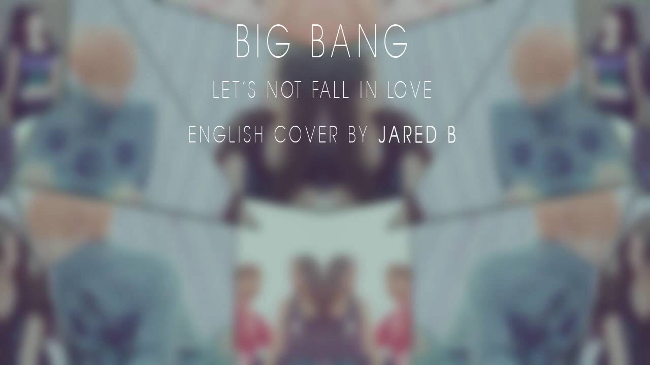 BigBang Let's not fall in love ENGLISH COVER