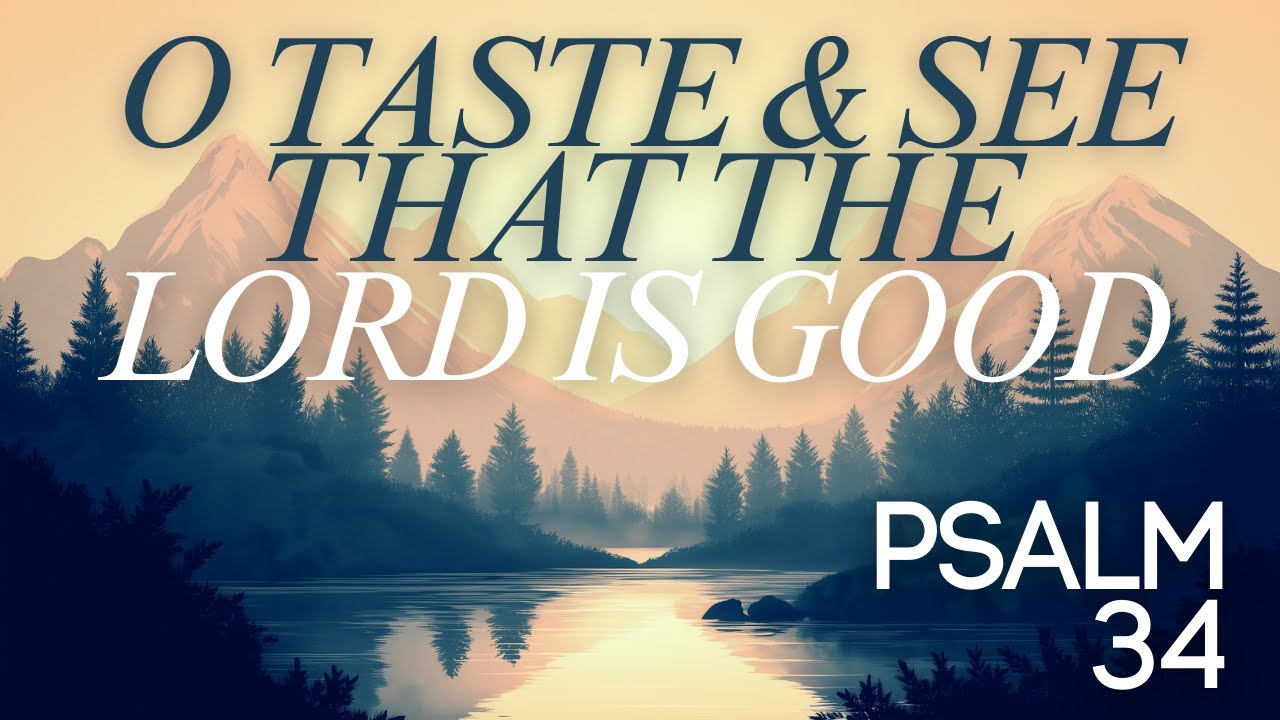O Taste and See That The Lord is Good | Psalm 34