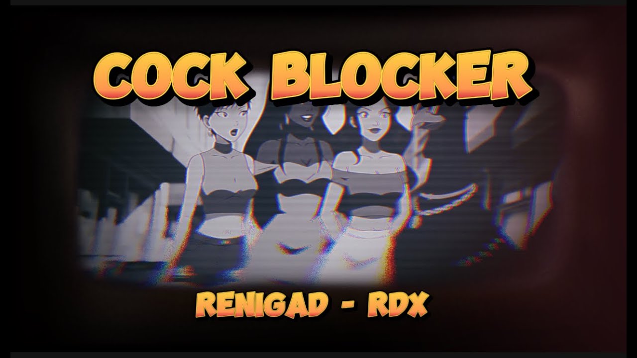 ReniGAD x RDX - Cock Blocker (Animated Music Video)