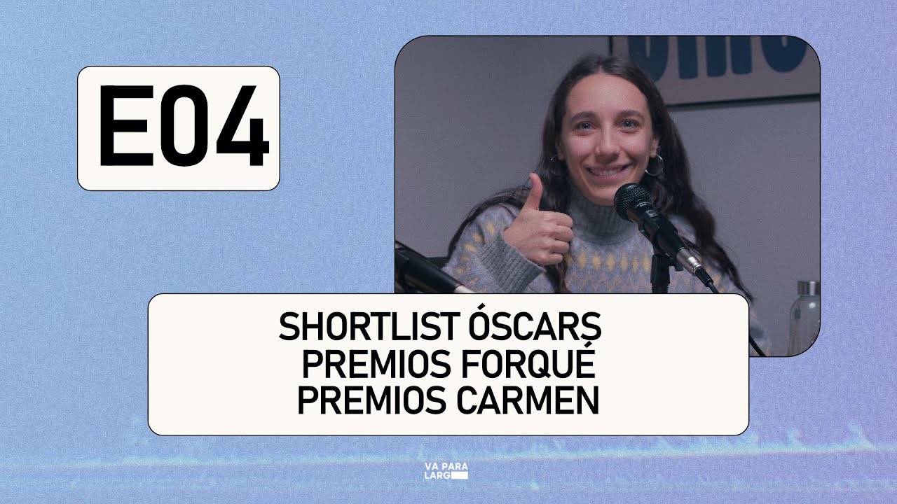 S01 E04 | Shortlist de los Óscars, Premios Forqué y Premios Carmen | VA PARA LARGO