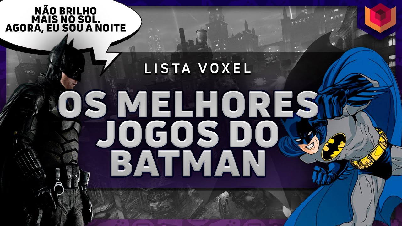 OS MELHORES JOGOS DO BATMAN - LISTA VOXEL