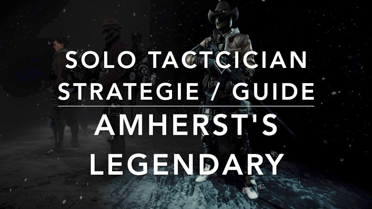 The Division 1.8.1 - AMHERST'S SOLO LEGENDARY Strategy-GUIDE - TACTICIAN