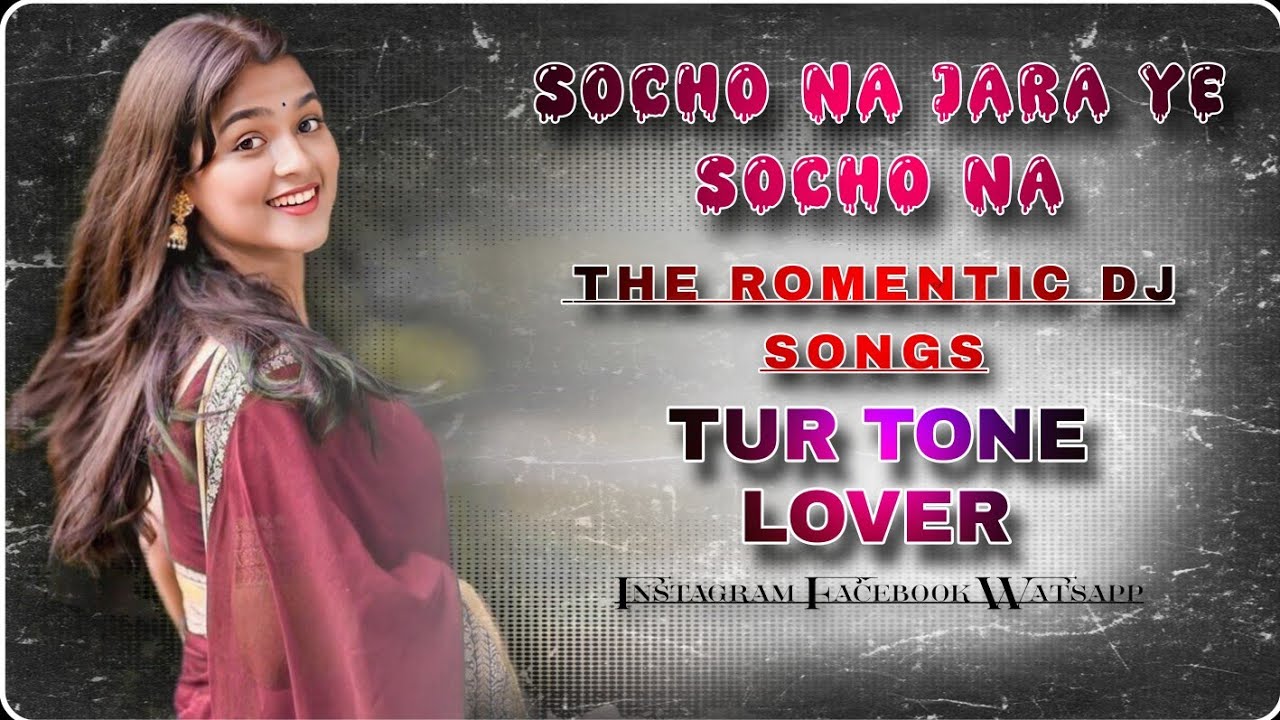 SOCHO_NA _JARA_ YE_ SOCHO _NA _ROMENTIC_DJ_ SONGS _TUR _TONE _LOVER _❤️