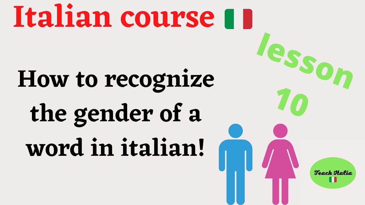Italian course lesson 10: how to recognize the gender of a word in italian