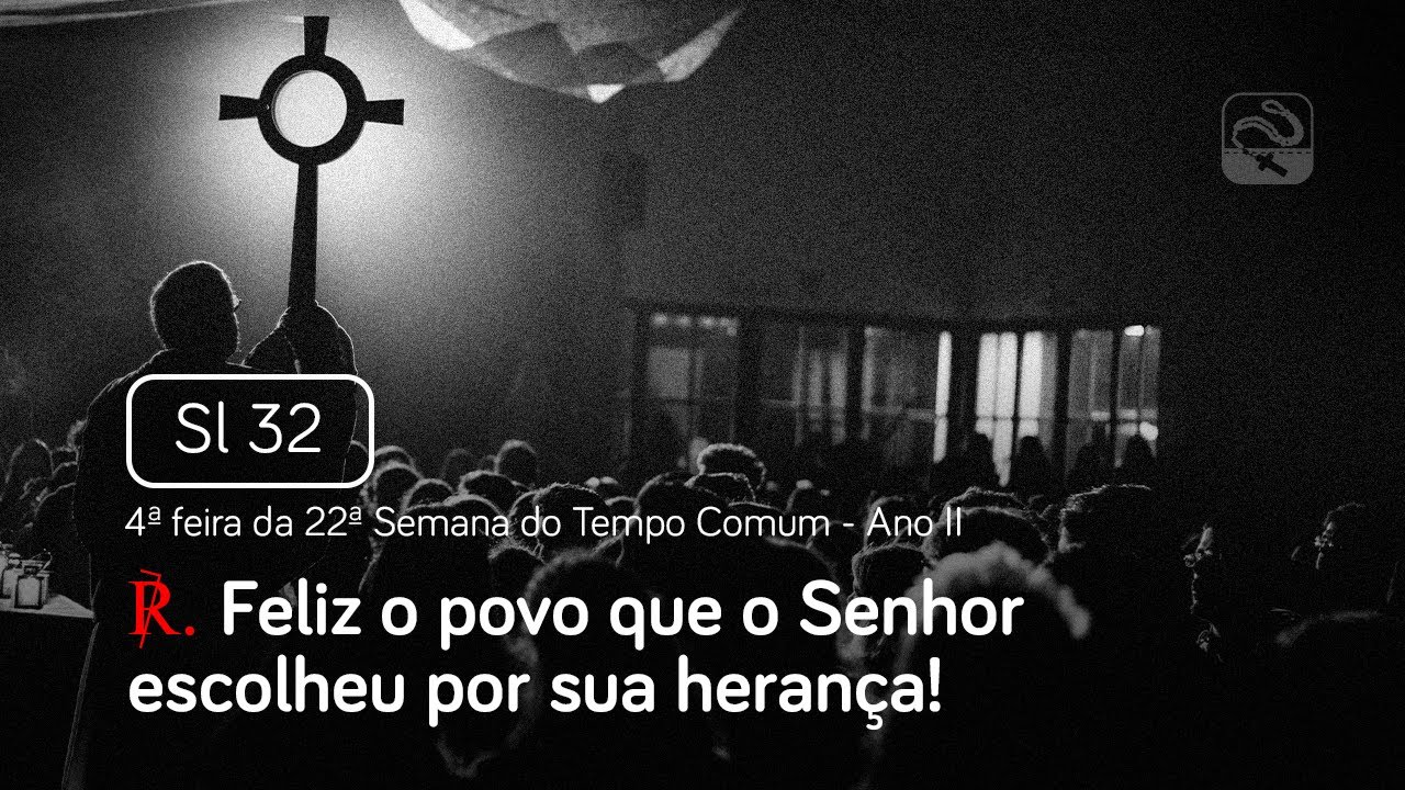 Salmo 32 Feliz o povo que o Senhor escolheu (4ª feira da 22ª Semana do Tempo Comum - Ano II)