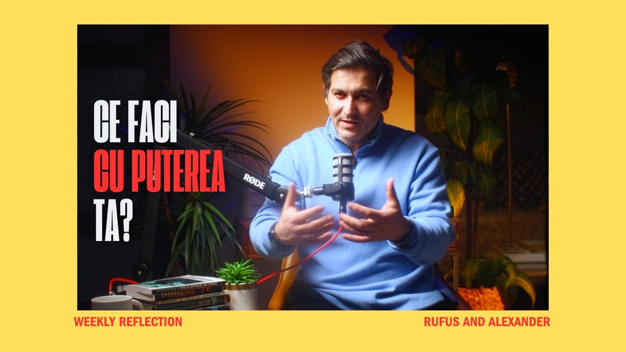 Rufus and Alexander: Weekly Reflection | Episod Nou: Ce faci cu puterea ta?