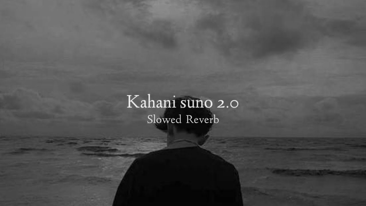 Kahani Suno 2.0 (Slowed + Reverb)
