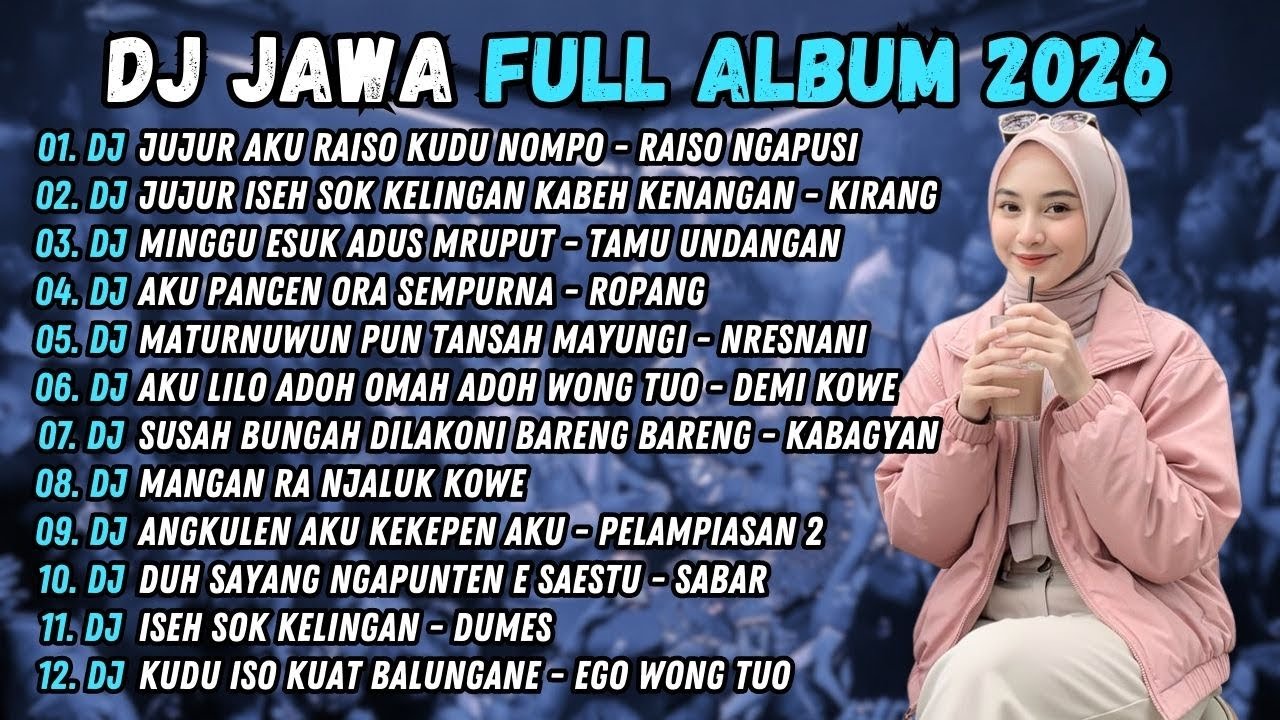 DJ JUJUR AKU RAISO KUDU MILIH SOPO - DJ RAISO NGAPUSI - DJ JAWA FULL ALBUM TERBARU 2026