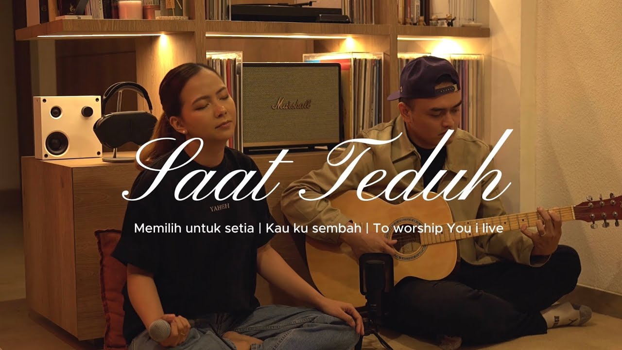 SAAT TEDUH | Memilih untuk setia - Kau ku sembah - To worship You i live (Cover)