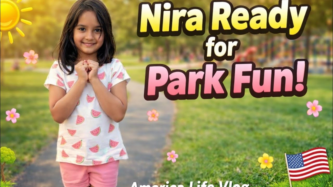 America માં summer season ના ચાલુ થતા જ Nira ને park માં જવું છે.