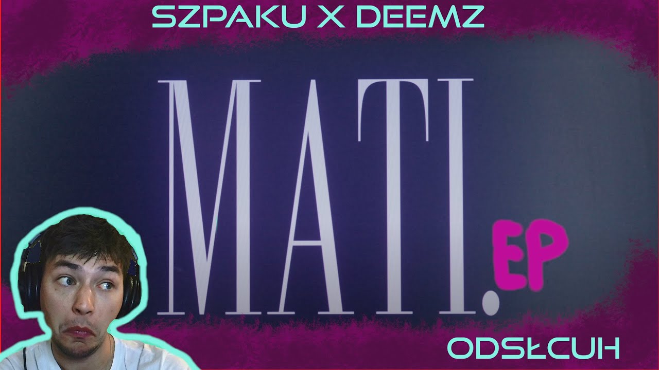 Szpaku x Deemz - Mati EP [REAKCJA!]