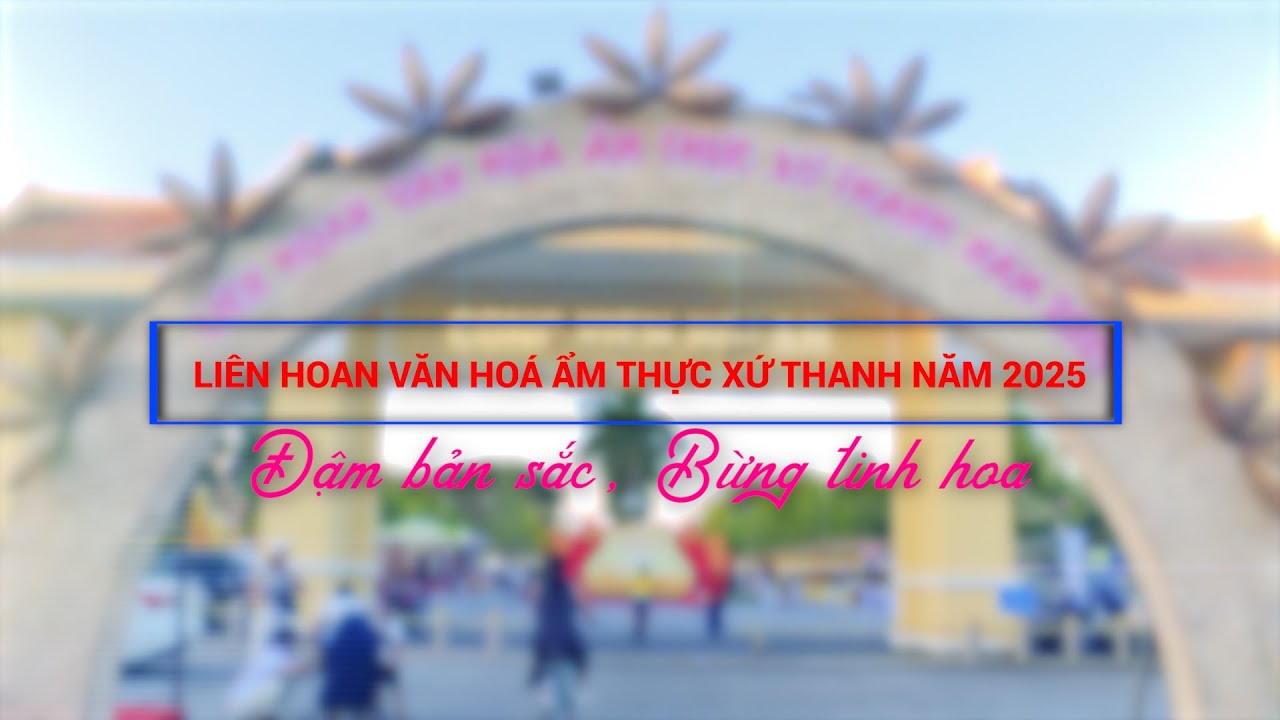 Liên hoan văn hoá ẩm thực xứ Thanh năm 2025 - Đậm bản sắc, bừng tinh hoa | Truyền hình Thanh Hóa