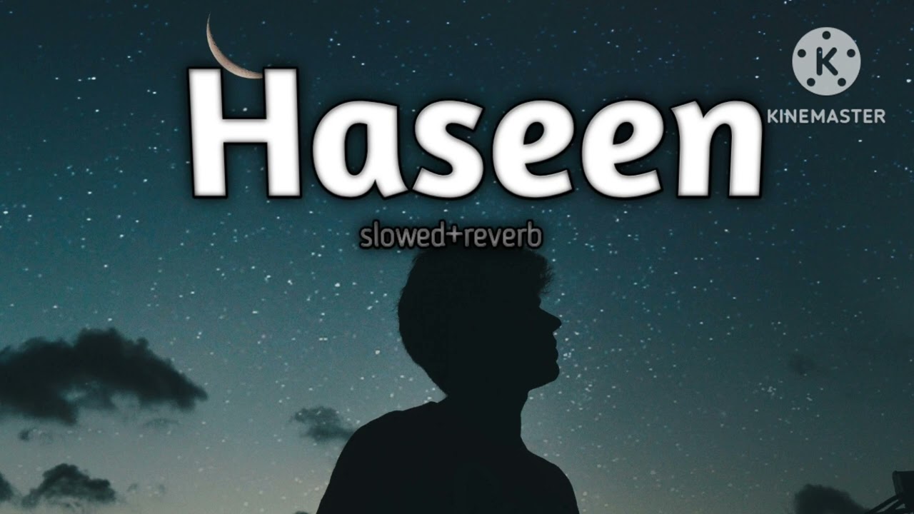 Haseen song slowed+reverb 