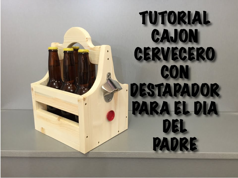 Tutoríal : Cajon para cervezas con destapador Regalo del dia del padre y colaboracion