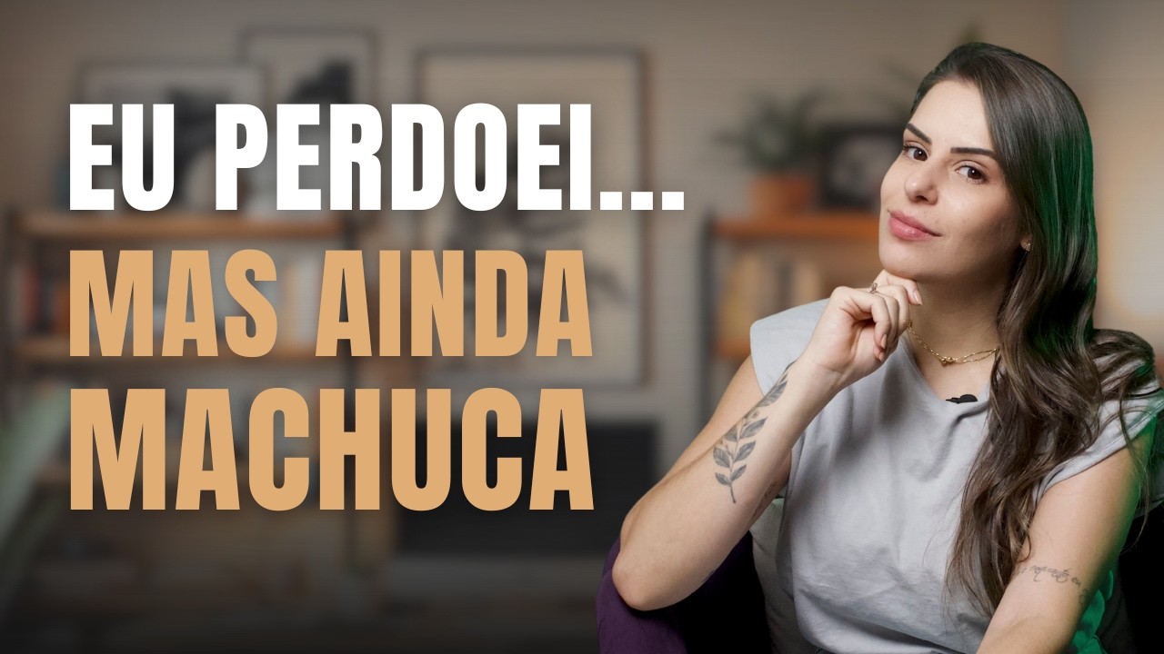 Eu perdoei… mas isso ainda pesa