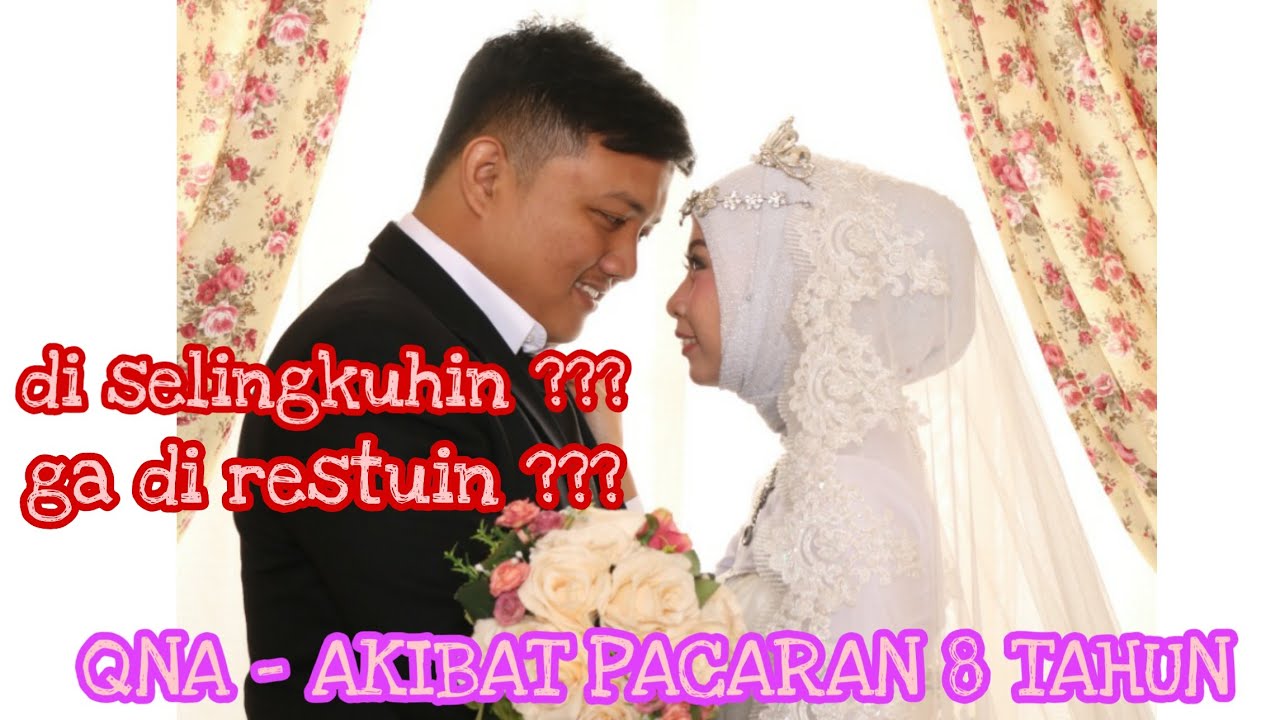 QNA AKIBAT PACARAN 8 TAHUN !!! DI SELINGKUHIN??? PART I