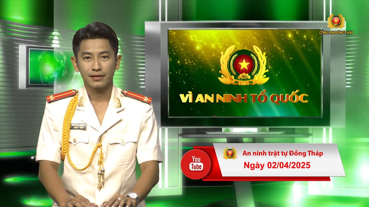 Chuyên mục ANTT Đồng Tháp ngày 02 4 2025