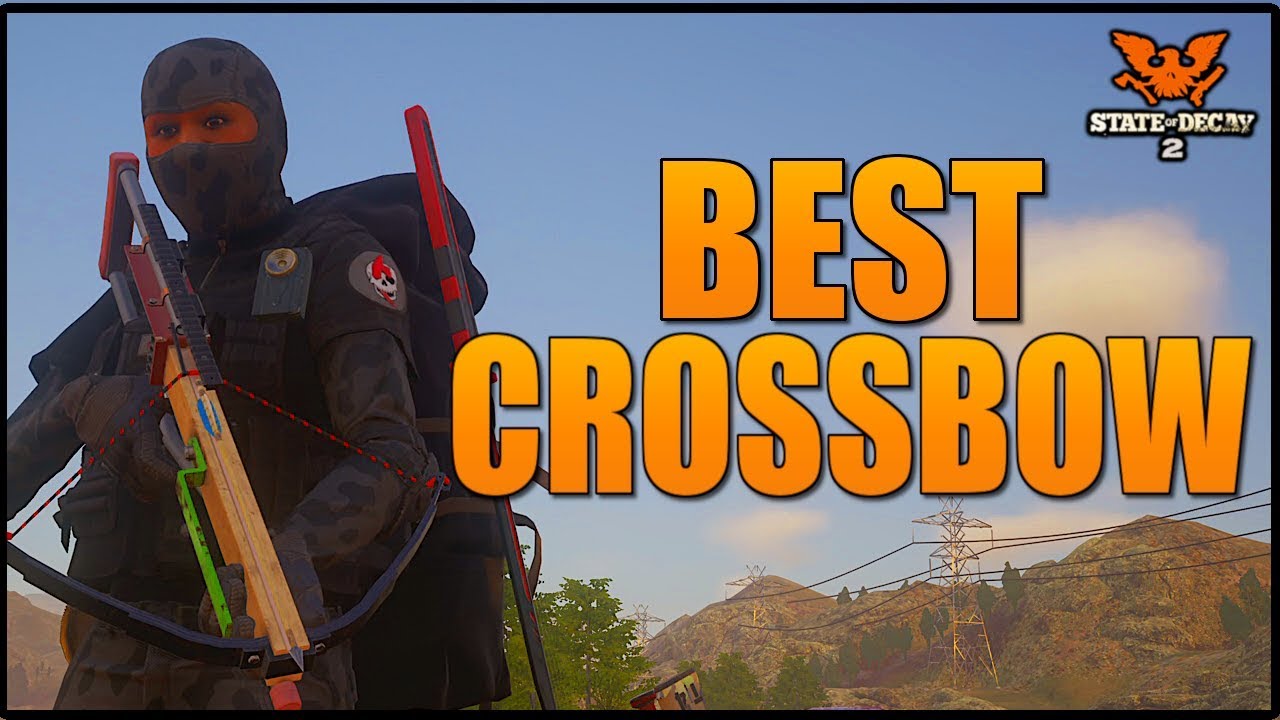 ULTIMATE CROSSBOW GUIDE! STATE OF DECAY 2 -  BEST CROSSBOWS, BOLTS, HOW TO CRAFT CROSSBOWS & MORE!
