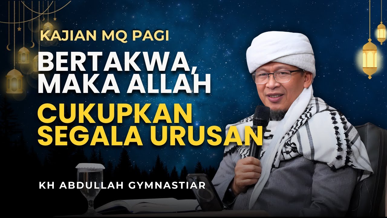 Bertakwa, Maka Allah Cukupkan Segala Urusan - Kajian MQ Pagi