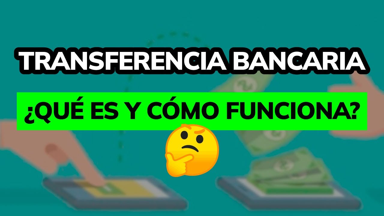 🤔 &iquest;Qu&eacute; es una Transferencia Bancaria y c&oacute;mo funciona?