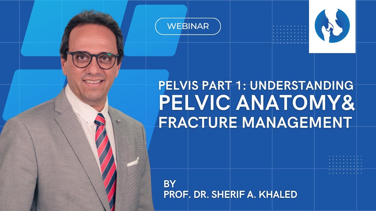 Pelvis Part 1 - Understanding Pelvic Anatomy and Fracture Management by Prof. Dr. Sherif A. Khaled
