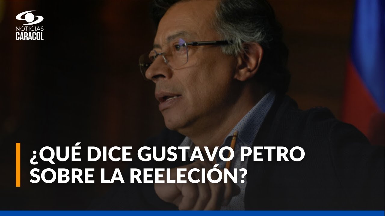 Presidente Gustavo Petro habla de la reelecci&oacute;n: 