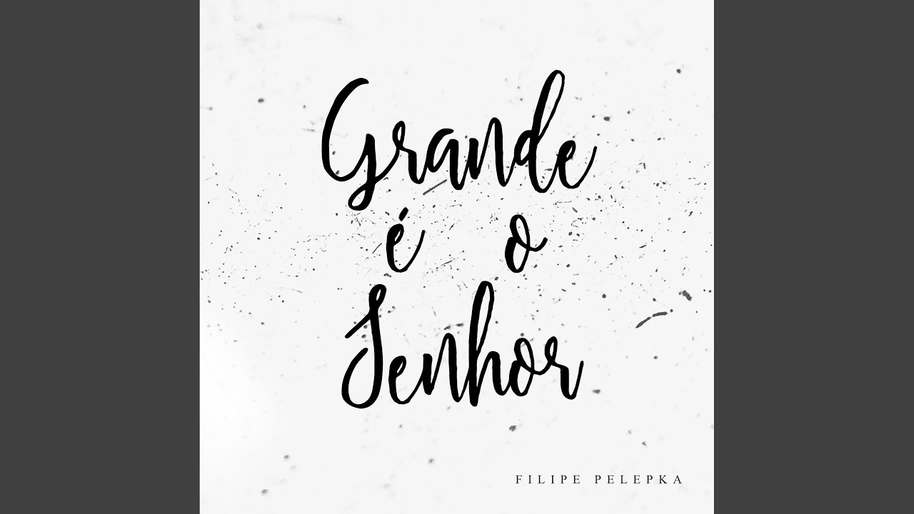 Grande É o Senhor