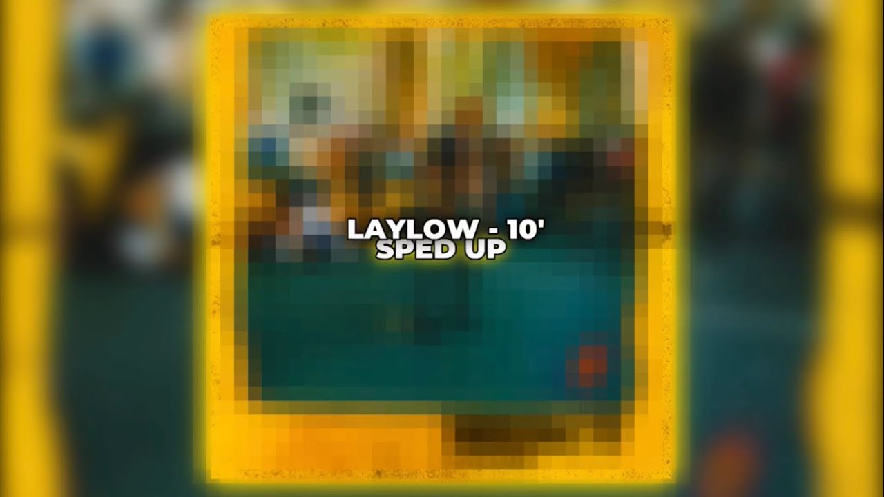 LAYLOW - 10' ( sped up )