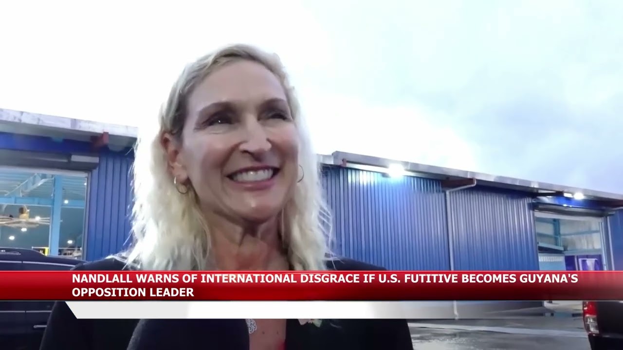 Nandlall Warns of ‘International Disgrace’ if U S  Fugitive Becomes Guyana’s Opposition Leader