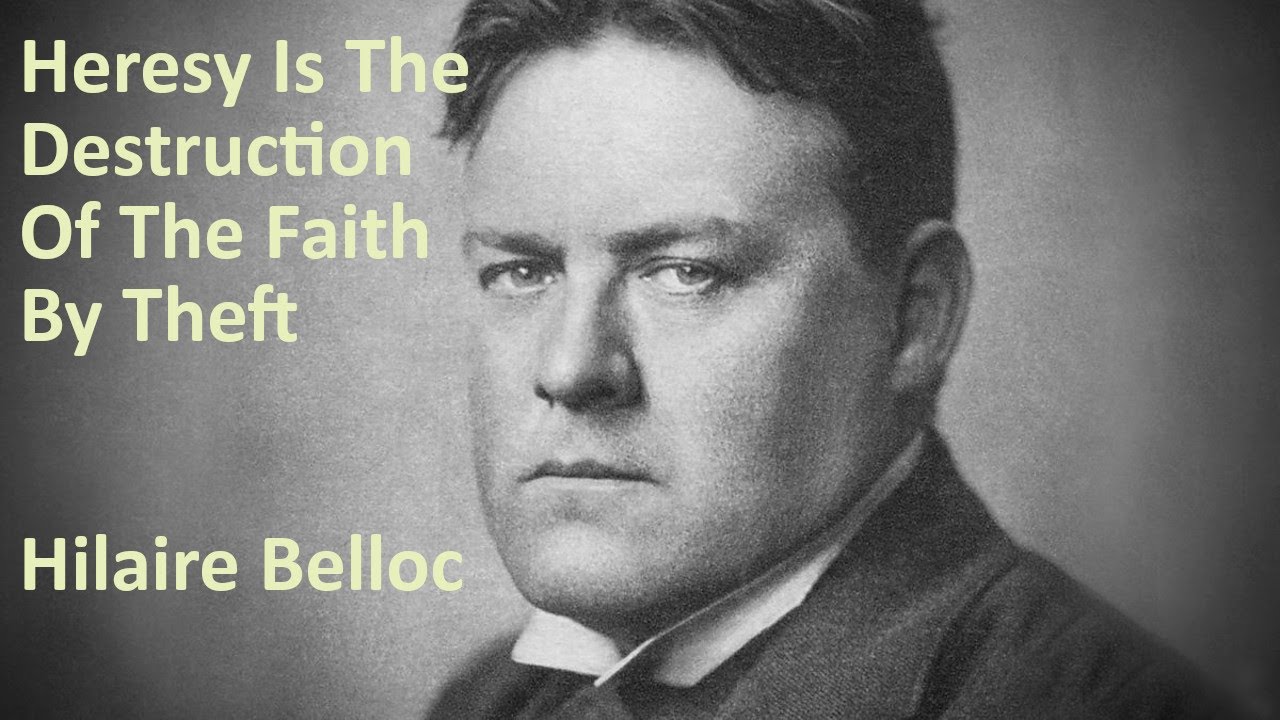 Heresy Is The Destruction Of The Faith By Theft | Hilaire Belloc