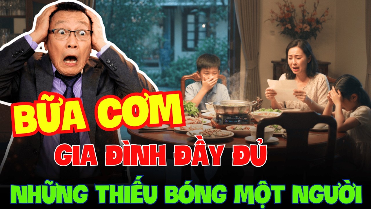 Tâm sự cùng văn sâm - Bữa Cơm Gia Đình Đủ Đầy Nhưng Thiếu Một Người.