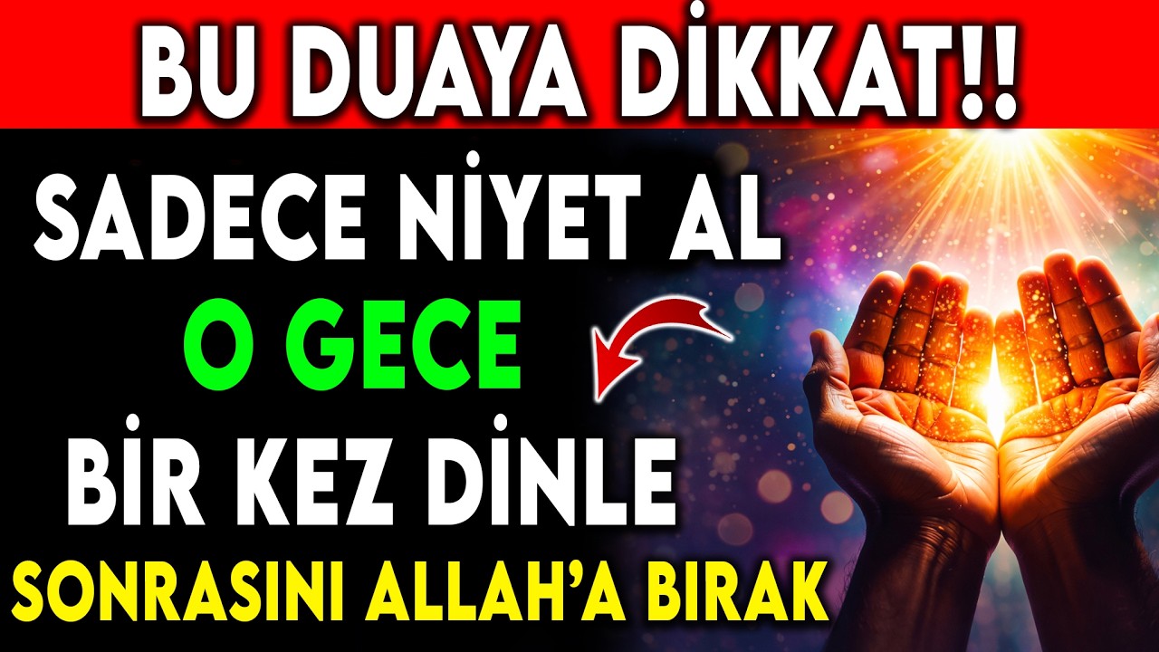 BU DUAYA DİKKAT! O GECE BİR KEZ DİNLE, SONRASINI ALLAH’A BIRAK!