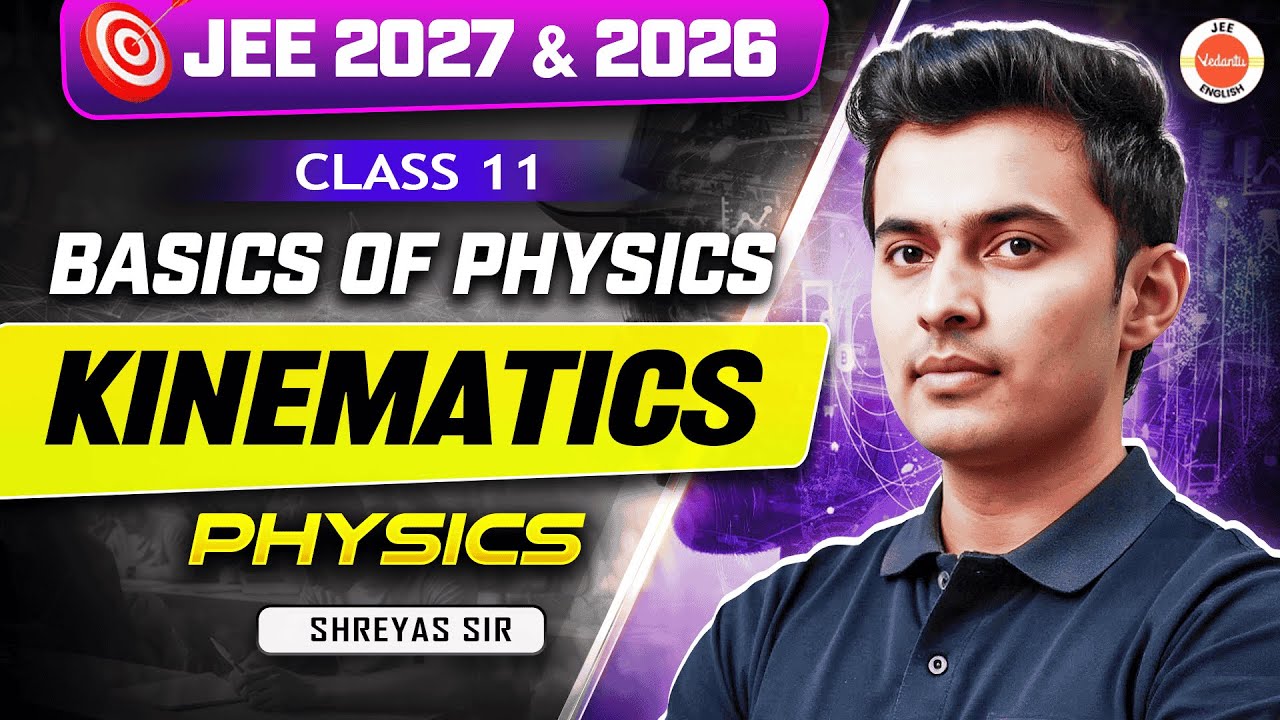 Class 11 | JEE 2027 | Kinematics | Basics of Physics | Shreyas sir | Vedantu JEE Eng
