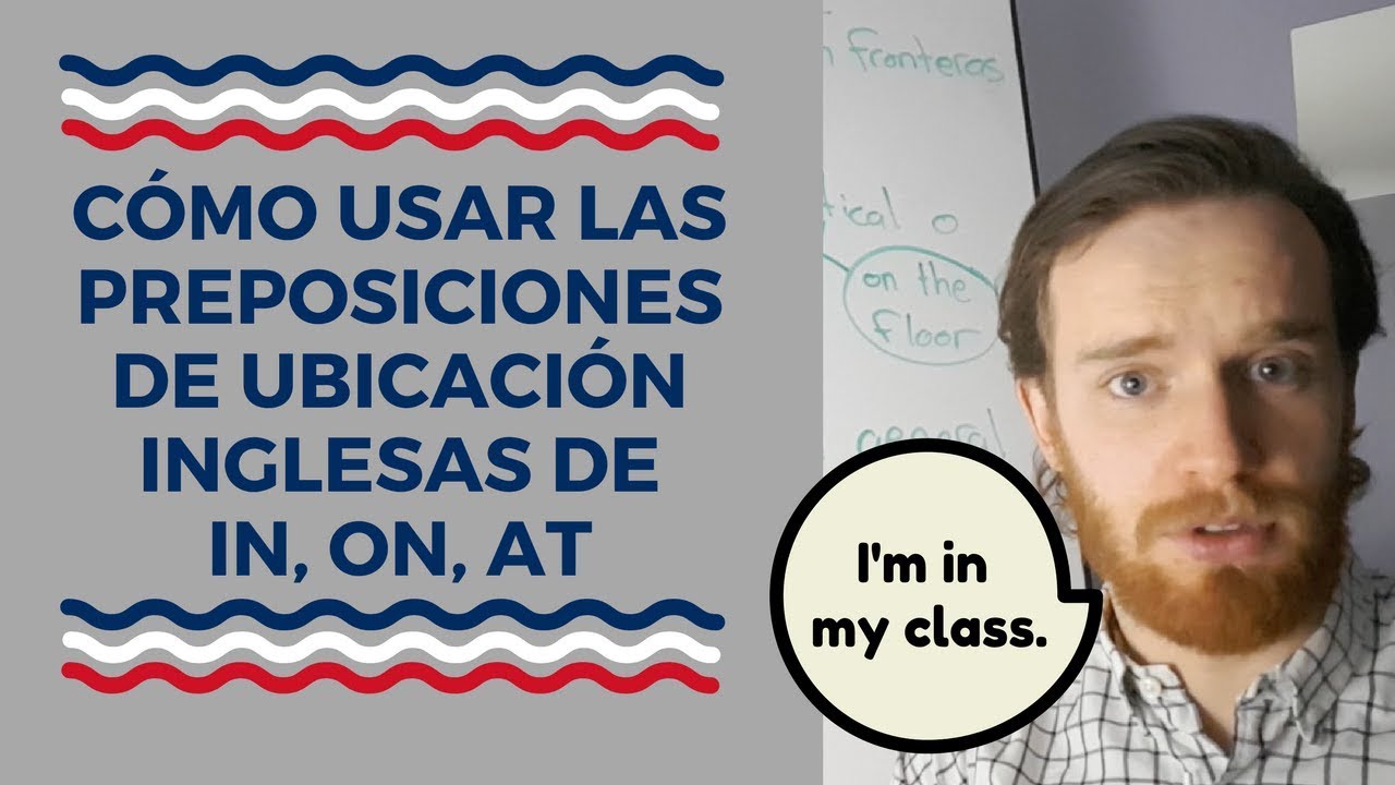 Cómo Usar In, On, At - Las Preposiciones de Ubicación Inglesas