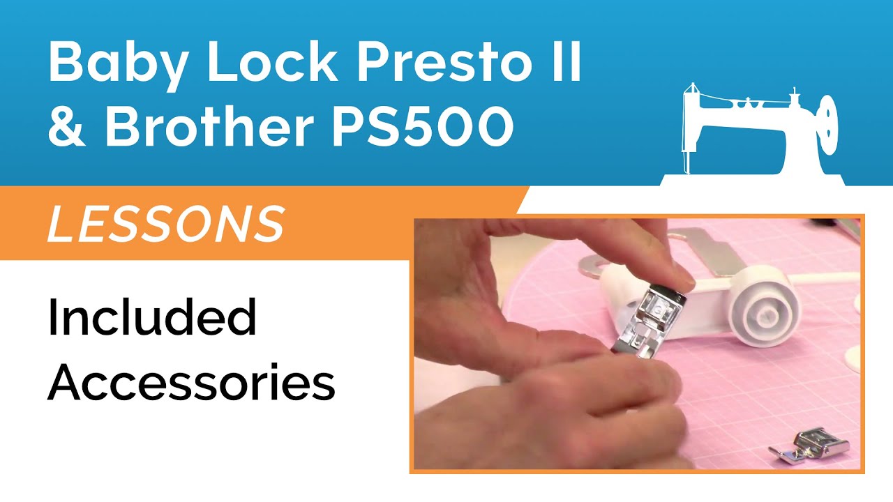 Baby Lock Presto 2 & Brother Pacesetter PS500 Lesson - Overview of Included Accessories