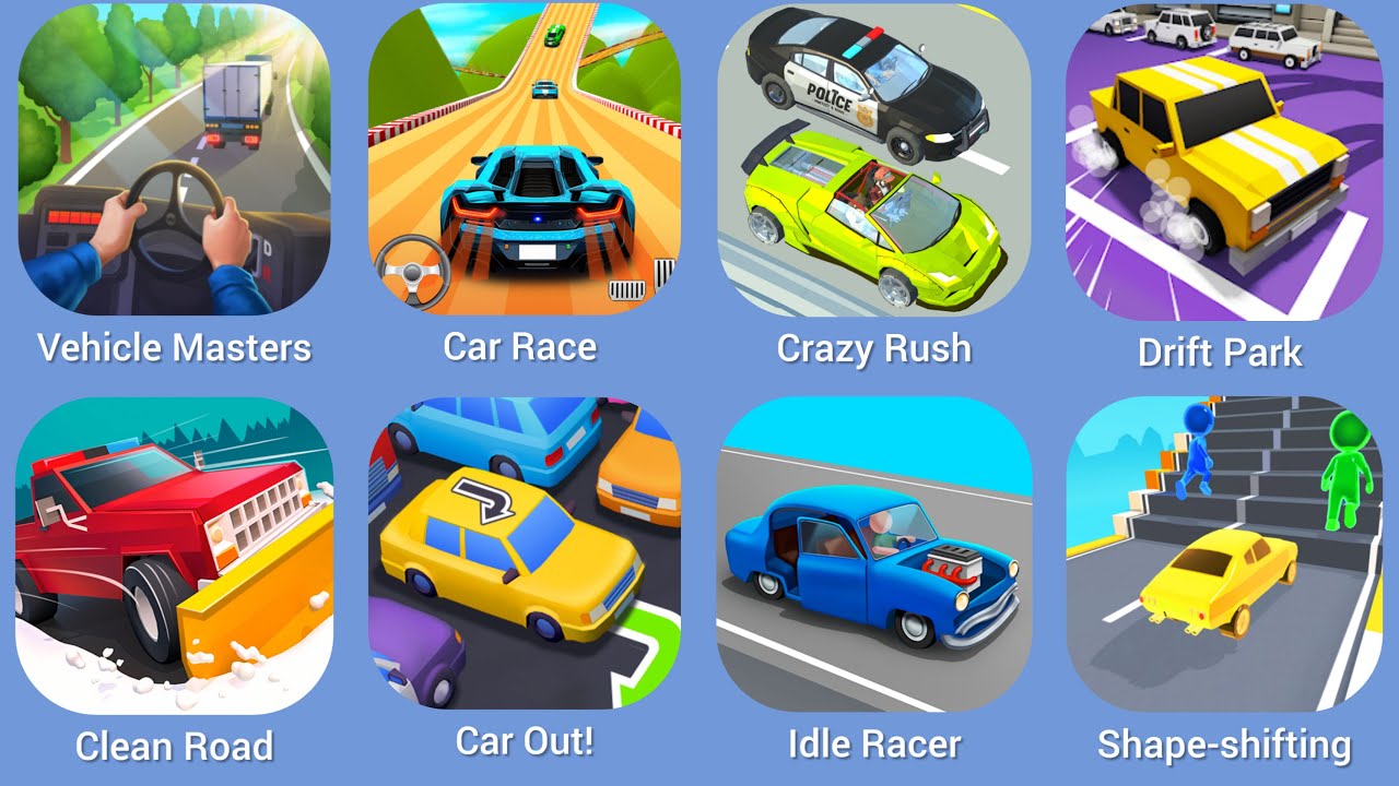 Vehicle Masters, Car Race, Crazy Rush, Drift Park, Clean Road, Car Out!, Idle Race, Shape-shifting