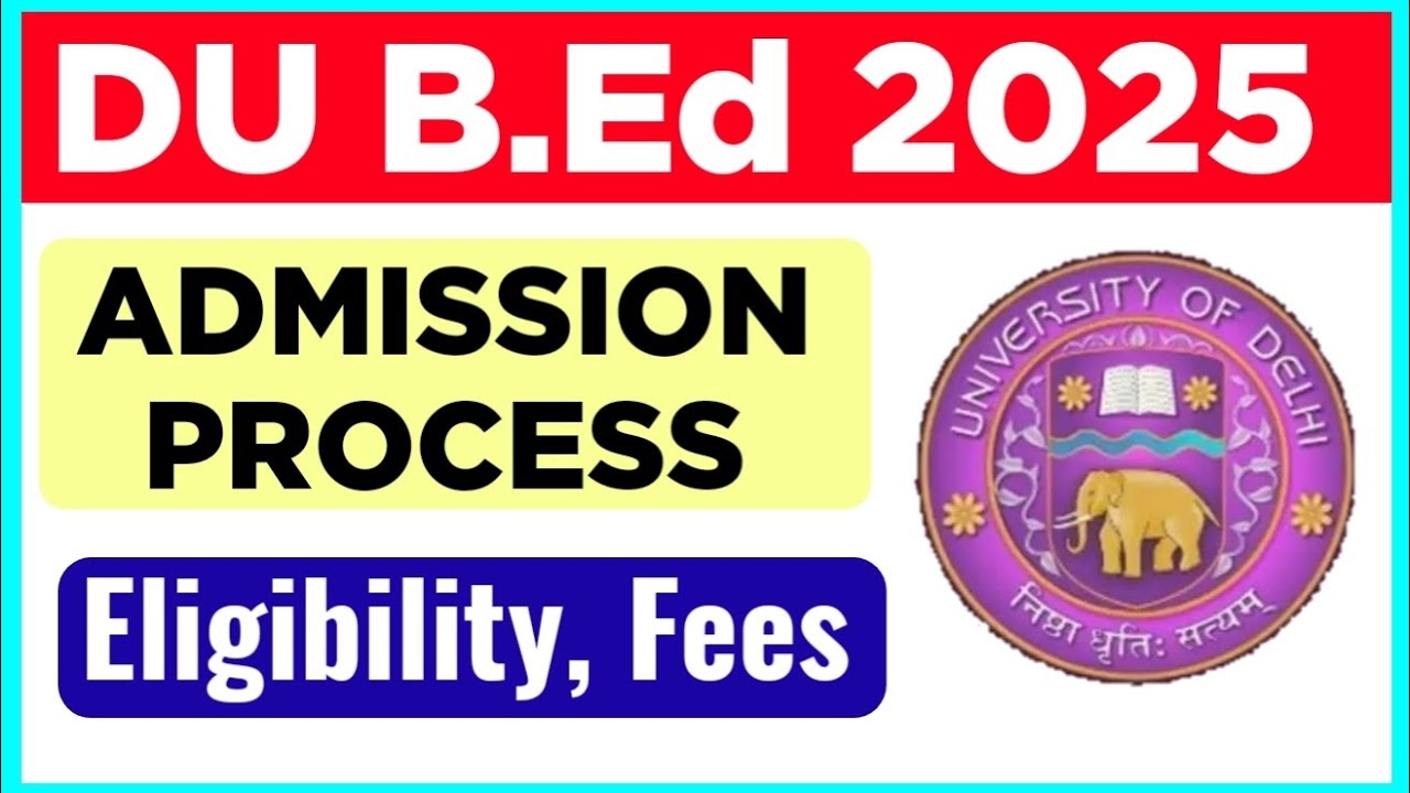 DU B Ed Admission Process 2025 | DU B.Ed 2025: CUET PG Eligibility, Fees, Entrance Exam Full Details