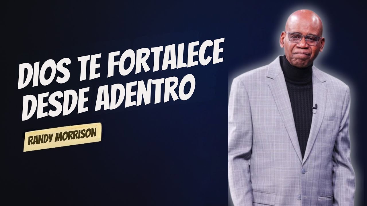 DIOS TE FORTALECE DESDE ADENTRO | RANDY MORRISON
