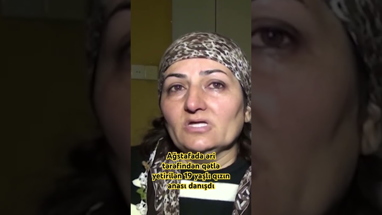 Ağstafada əri tərəfindən qətlə yetirilən 19 yaşlı qızın anası danışdı