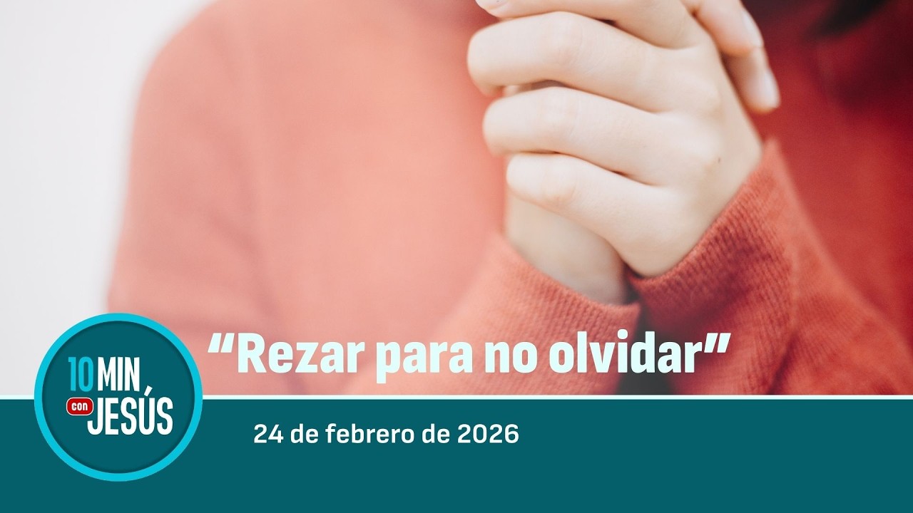 24 FEB 2026 | 10 minutos con Jesús: 