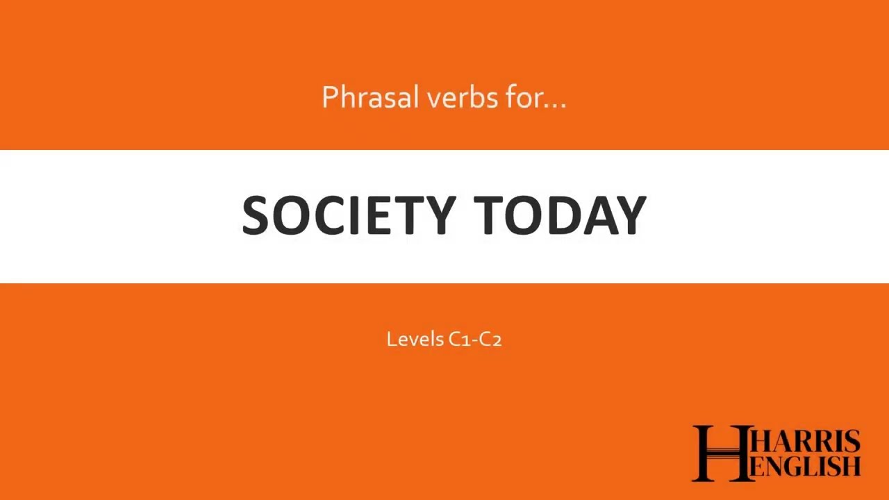 English Phrasal Verbs to talk about Society Today.