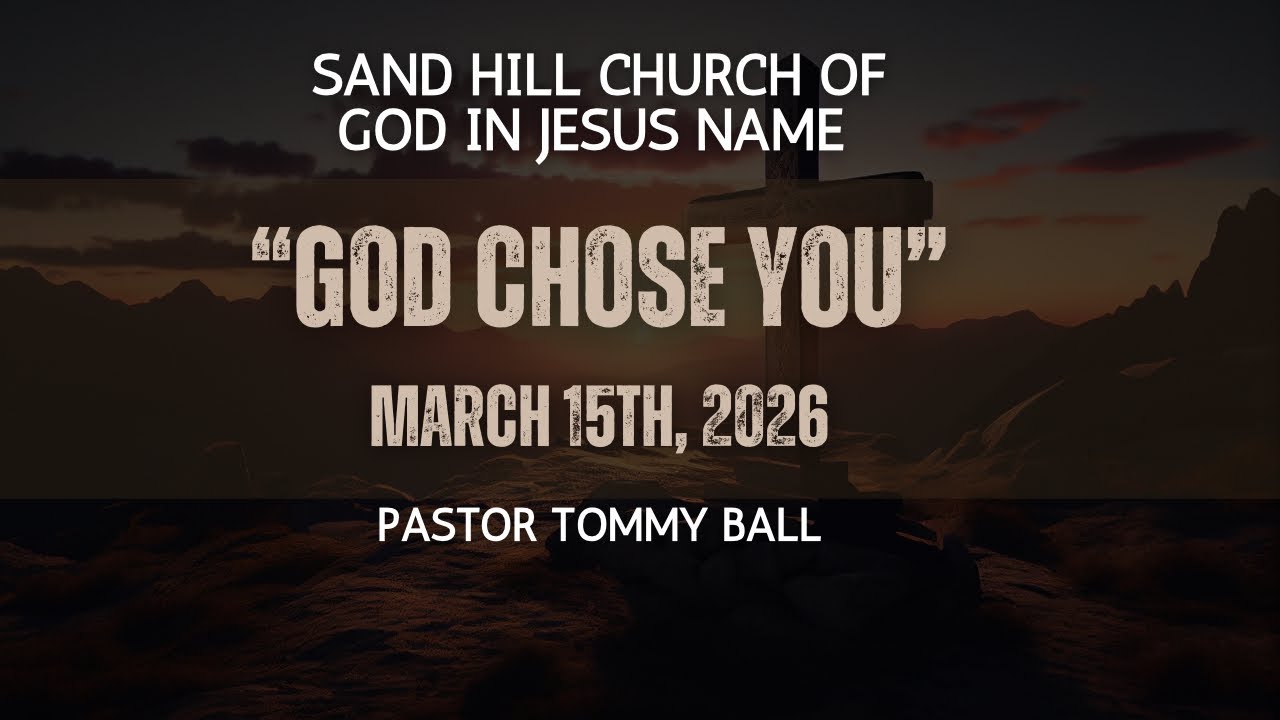 03/15/26 Pastor Tommy Ball “God Chose You”