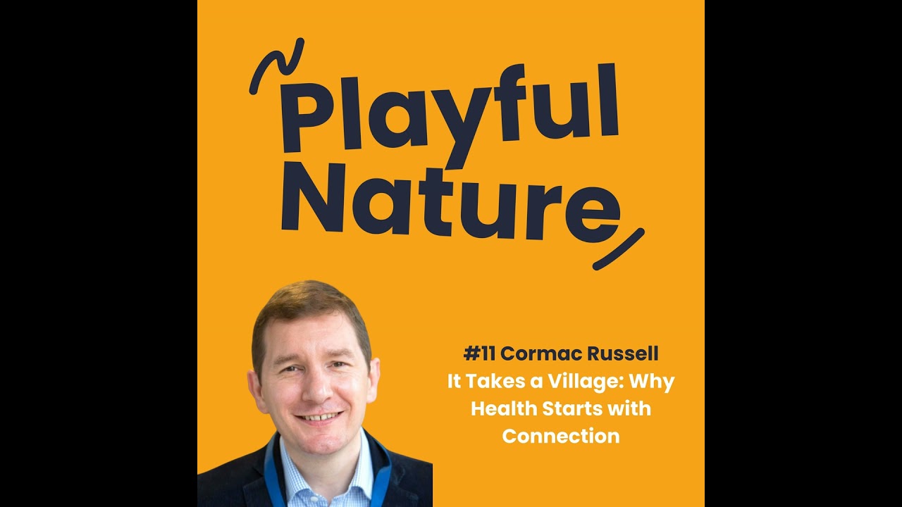 #11 Cormac Russell. It Takes a Village: Why Health Starts with Connection